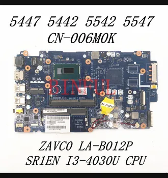 CN-006M0K 006M0K 06MK0K висок клас дънна Платка за 5547 5442 5542 5547 дънна Платка на лаптоп LA-B012P с процесор I3-4030U 100% тествана